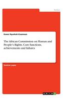 African Commission on Human and People's Rights. Core functions, achievements and failures