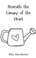 Beneath the Canopy of the Heart