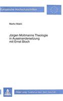 Juergen Moltmanns Theologie in Auseinandersetzung Mit Ernst Bloch