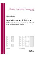 More Urban to Suburbia. Städtebauliche Strategien zur Bekämpfung von Sprawl in der Metropolenregion Toronto.
