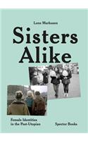 Lene Markusen: Sisters Alike: Female Identities in the Post-Utopian