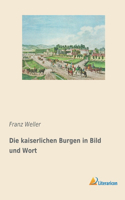 Die kaiserlichen Burgen in Bild und Wort