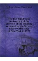 The Two Hundredth Anniversary of the Erection of the Building Occupied as the Senate House of the State of New York in 1777