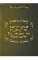 Daniel's great prophecy. The Eastern question. The kingdom