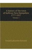 A History of the Town of Sullivan New Hampshire 1777-1917 Volume 1