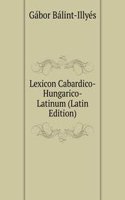 Lexicon Cabardico-Hungarico-Latinum (Latin Edition)