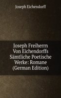 Joseph Freiherrn Von Eichendorffs Samtliche Poetische Werke: Romane (German Edition)