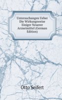 Untersuchungen Ueber Die Wirkungsweise Einiger Neuerer Arzneimittel (German Edition)