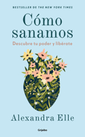Cómo sanamos. Descubre tu poder y libérate / How We Heal