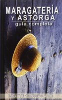 MARAGATERIA Y ASTORGA. GUIA COMPLETA: Incluye 10 rutas a pie