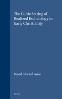 Cultic Setting of Realized Eschatology in Early Christianity