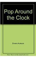 POP AROUND THE CLOCK