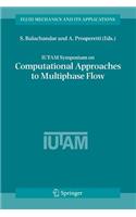 Iutam Symposium on Computational Approaches to Multiphase Flow: Proceedings of an Iutam Symposium Held at Argonne National Laboratory, October 4-7, 2004