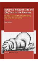 Reflexive Research and the (Re)Turn to the Baroque: Or, How I Learned to Stop Worrying and Love the University