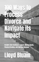 100 Ways to Process Divorce and Navigate its Impact