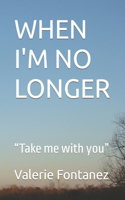 When I'm No Longer