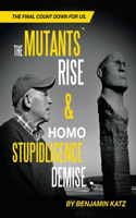 Mutants` Rise& Homo Stupidligence` Demise