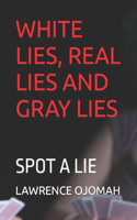White Lies, Real Lies and Gray Lies