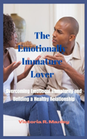 Emotionally Immature Lover: Overcoming Emotional Immaturity and Building a Healthy Relations