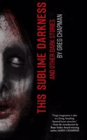 This Sublime Darkness: and Other Dark Stories