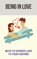 Being In Love: Ways To Express Love To Your Partner: Expressing How Much You Love Someone