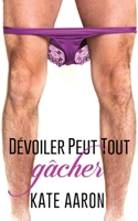 Dévoiler Peut Tout Gâcher