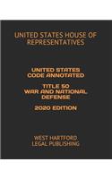United States Code Annotated Title 50 War and National Defense 2020 Edition: West Hartford Legal Publishing