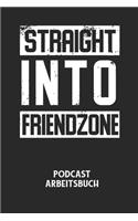 STRAIGHT INTO FRIENDZONE - Podcast Arbeitsbuch: Arbeitsbuch für die Erstellung von Aufnahmen - verliere nie wieder den Überblick über deine Projekte!