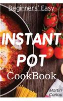 Beginners Easy Instant Pot Cookbook: Easy, fast, healthy and "yummy" recipes