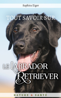 Tout savoir sur le Labrador Retriever