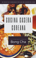 Cocina casera coreana: 60 recetas coreanas fáciles de hacer en casa