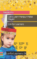 Let's Learn Manipuri Meitei Mayek!: Lon for Learners(1 Lon for Learrners)