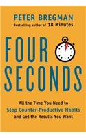 Four Seconds: All the Time You Need to Stop Counter-Productive Habits and Get the Results You Want