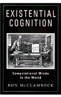 Existential Cognition: Computational Minds in the World