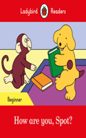 Ladybird Readers Beginner Level - Spot - How are you, Spot? (ELT Graded Reader): (Ladybird Readers)