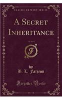A Secret Inheritance, Vol. 2 of 3 (Classic Reprint)