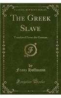 The Greek Slave: Translated from the German (Classic Reprint)(English)