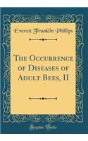 The Occurrence of Diseases of Adult Bees, II (Classic Reprint)