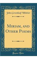 Miriam, and Other Poems (Classic Reprint)