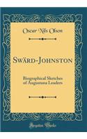 Swï¿½rd-Johnston: Biographical Sketches of Augustana Leaders (Classic Reprint)