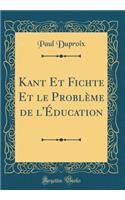 Kant Et Fichte Et le Problème de l'Éducation (Classic Reprint)