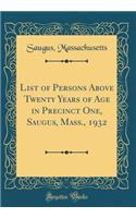 List of Persons Above Twenty Years of Age in Precinct One, Saugus, Mass., 1932 (Classic Reprint)