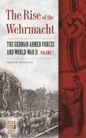 The Rise of the Wehrmacht [2 volumes]: The German Armed Forces and World War II(Praeger Security International)