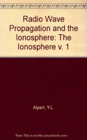 The Radio Wave Propagation and the Ionosphere: v. 1