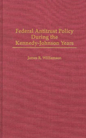 Federal Antitrust Policy During the Kennedy-Johnson Years