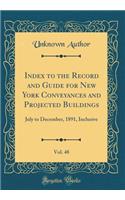 Index to the Record and Guide for New York Conveyances and Projected Buildings, Vol. 48: July to December, 1891, Inclusive (Classic Reprint)