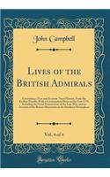Lives of the British Admirals, Vol. 4 of 4: Containing a New and Accurate Naval History, from the Earliest Periods; With a Continuation Down to the Year 1779, Including the Naval Transactions of the Late War, and an Account of the Recent Discoverie