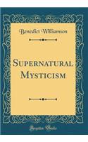 Supernatural Mysticism (Classic Reprint)