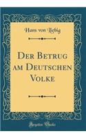 Der Betrug Am Deutschen Volke (Classic Reprint)