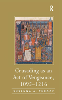 Crusading as an Act of Vengeance, 1095-1216